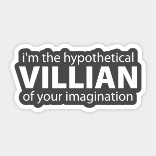 i'm the hypothetical villain of your imagination Sticker